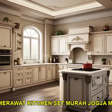 15 Cara Praktis Merawat Kitchen Set Murah di Malioboro